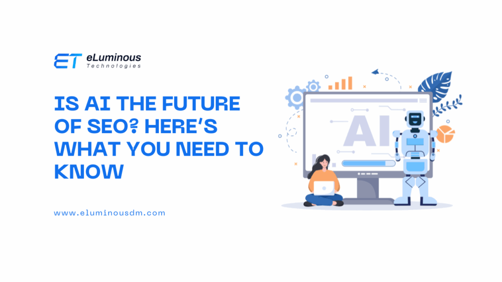 Is AI the Future of SEO? Here’s What You Need to Know